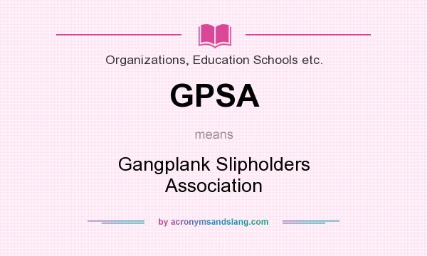 What does GPSA mean? It stands for Gangplank Slipholders Association