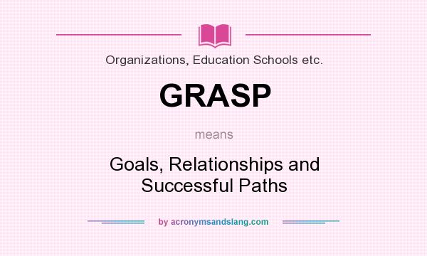 What does GRASP mean? It stands for Goals, Relationships and Successful Paths