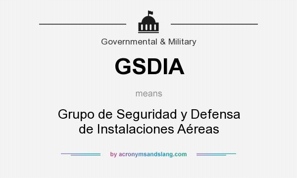 What does GSDIA mean? It stands for Grupo de Seguridad y Defensa de Instalaciones Aéreas