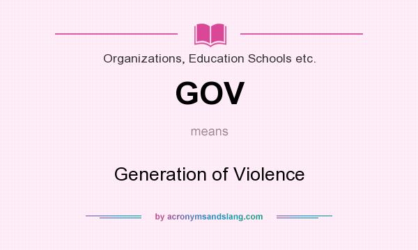 What does GOV mean? It stands for Generation of Violence