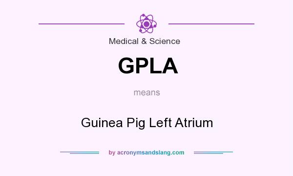What does GPLA mean? It stands for Guinea Pig Left Atrium