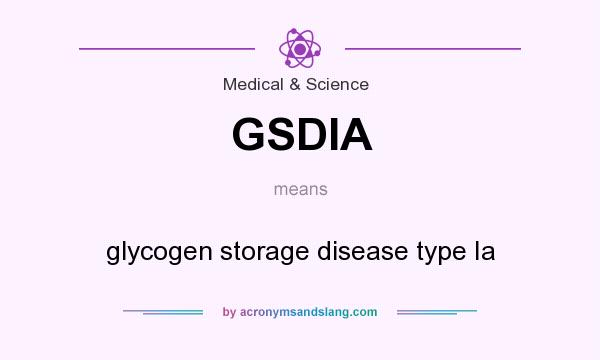 What does GSDIA mean? It stands for glycogen storage disease type Ia