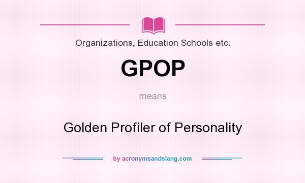 What does GPOP mean? It stands for Golden Profiler of Personality