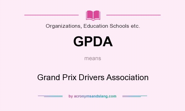 What does GPDA mean? It stands for Grand Prix Drivers Association