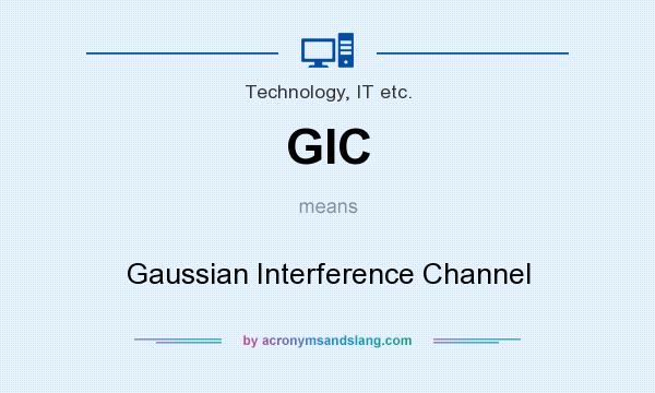 What does GIC mean? It stands for Gaussian Interference Channel