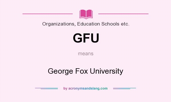 What does GFU mean? It stands for George Fox University