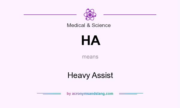 What does HA mean? It stands for Heavy Assist