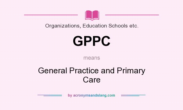 What does GPPC mean? It stands for General Practice and Primary Care