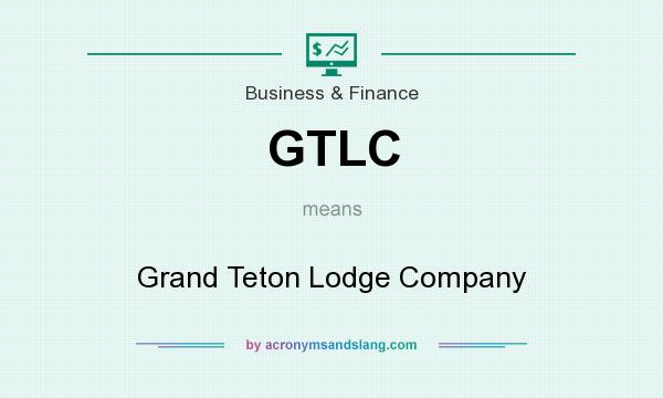 What does GTLC mean? It stands for Grand Teton Lodge Company