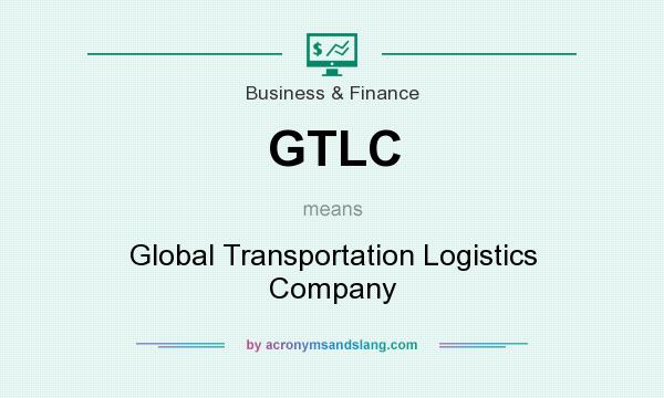 What does GTLC mean? It stands for Global Transportation Logistics Company