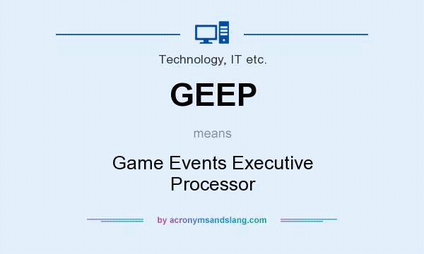 What does GEEP mean? It stands for Game Events Executive Processor