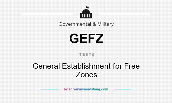 What does GEFZ mean? It stands for General Establishment for Free Zones
