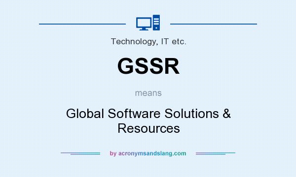 What does GSSR mean? It stands for Global Software Solutions & Resources