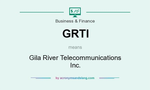 What does GRTI mean? It stands for Gila River Telecommunications Inc.