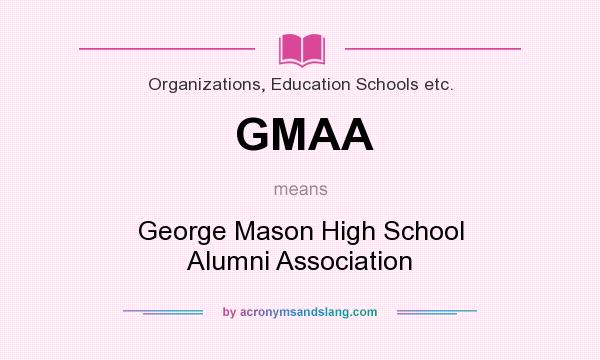 What does GMAA mean? It stands for George Mason High School Alumni Association