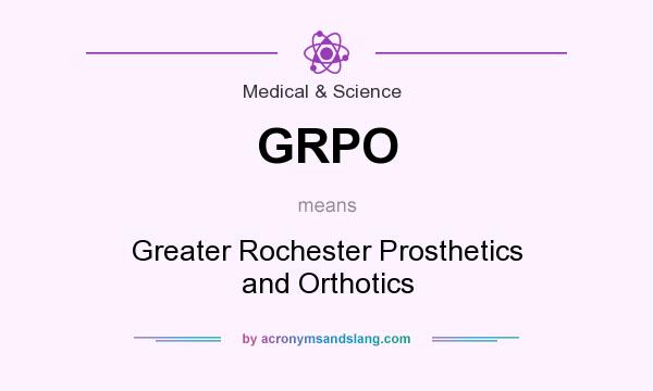 What does GRPO mean? It stands for Greater Rochester Prosthetics and Orthotics