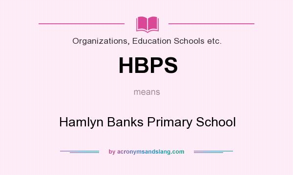What does HBPS mean? It stands for Hamlyn Banks Primary School