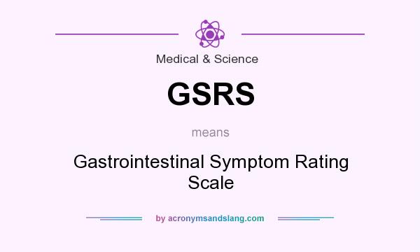 What does GSRS mean? It stands for Gastrointestinal Symptom Rating Scale