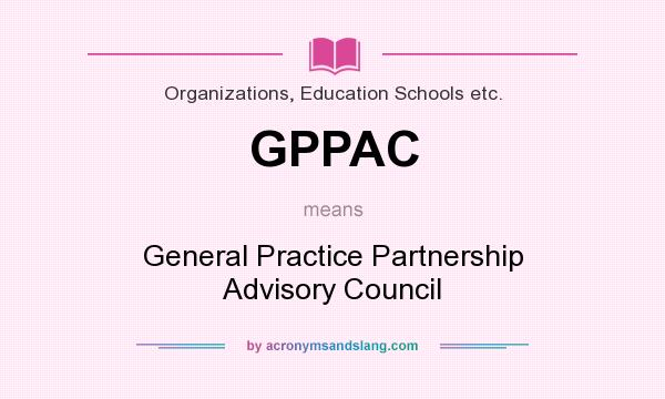 What does GPPAC mean? It stands for General Practice Partnership Advisory Council
