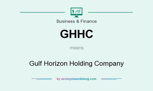 What does GHHC mean? It stands for Gulf Horizon Holding Company