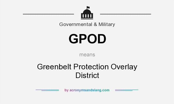 What does GPOD mean? It stands for Greenbelt Protection Overlay District