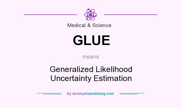 What does GLUE mean? It stands for Generalized Likelihood Uncertainty Estimation