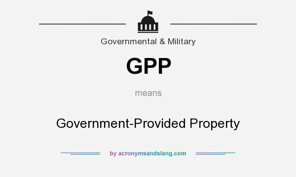 What does GPP mean? It stands for Government-Provided Property