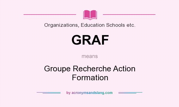 What does GRAF mean? It stands for Groupe Recherche Action Formation