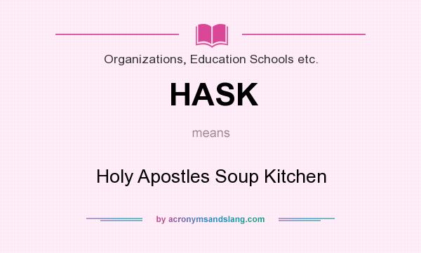 What does HASK mean? It stands for Holy Apostles Soup Kitchen