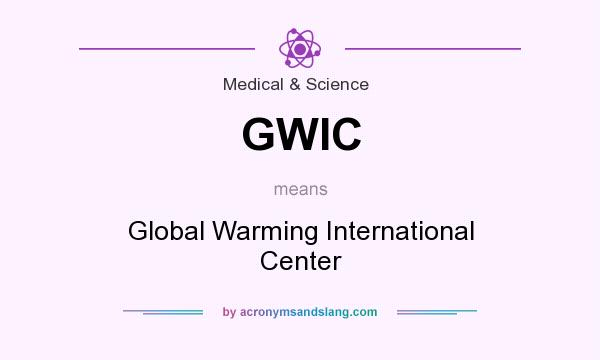 What does GWIC mean? It stands for Global Warming International Center