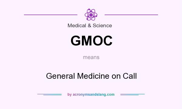 What does GMOC mean? It stands for General Medicine on Call