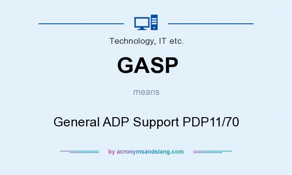 What does GASP mean? It stands for General ADP Support PDP11/70