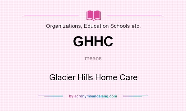 What does GHHC mean? It stands for Glacier Hills Home Care