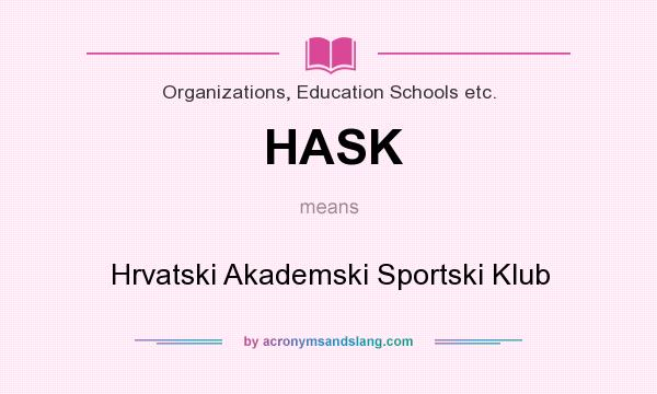 What does HASK mean? It stands for Hrvatski Akademski Sportski Klub