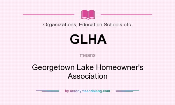 What does GLHA mean? It stands for Georgetown Lake Homeowner`s Association