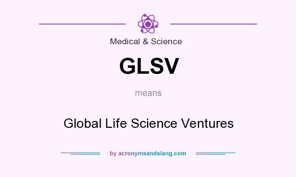 What does GLSV mean? It stands for Global Life Science Ventures