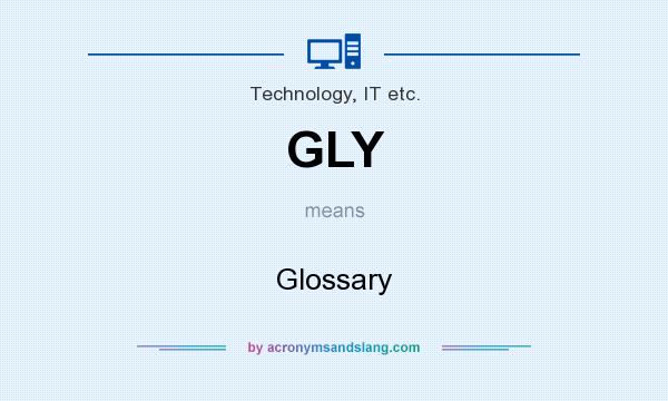 What does GLY mean? It stands for Glossary