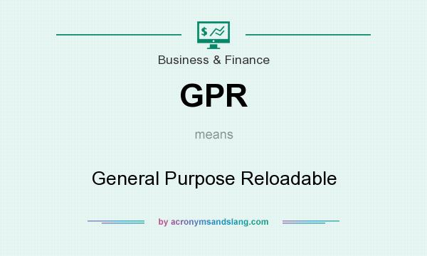 What does GPR mean? It stands for General Purpose Reloadable