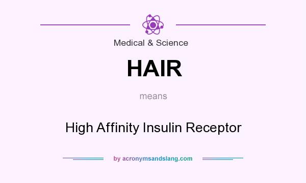 What does HAIR mean? It stands for High Affinity Insulin Receptor