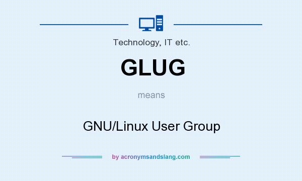 What does GLUG mean? It stands for GNU/Linux User Group