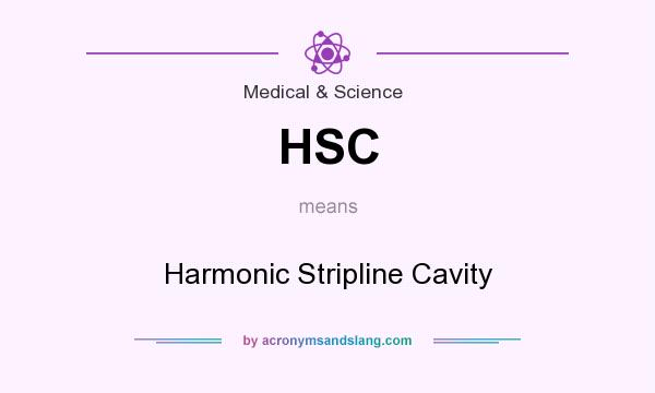 What does HSC mean? It stands for Harmonic Stripline Cavity
