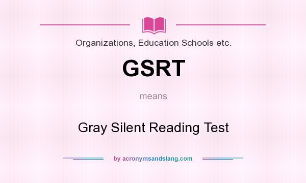 What does GSRT mean? It stands for Gray Silent Reading Test