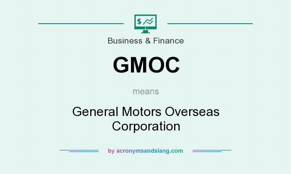 What does GMOC mean? It stands for General Motors Overseas Corporation