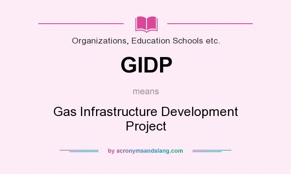 What does GIDP mean? It stands for Gas Infrastructure Development Project