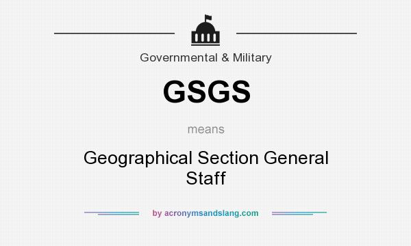 What does GSGS mean? It stands for Geographical Section General Staff
