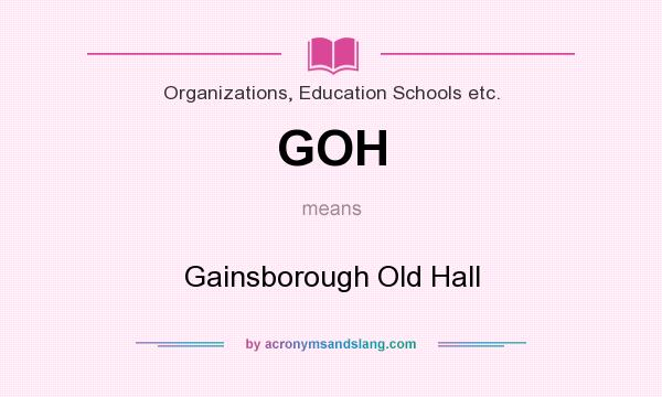 What does GOH mean? It stands for Gainsborough Old Hall