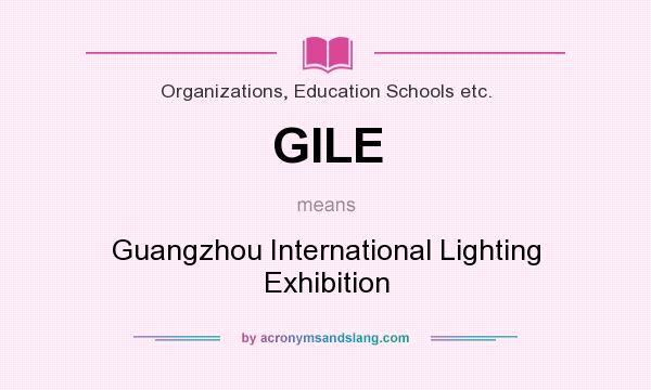 What does GILE mean? It stands for Guangzhou International Lighting Exhibition