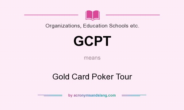 What does GCPT mean? It stands for Gold Card Poker Tour
