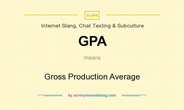 What does GPA mean? It stands for Gross Production Average
