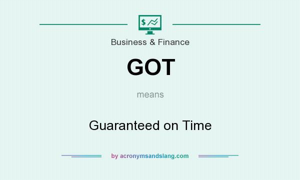 What does GOT mean? It stands for Guaranteed on Time